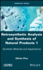 Image for Retrosynthetic Analysis and Synthesis of Natural Products 1: Synthetic Methods and Applications