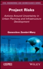 Image for Project Risks: Actions Around Uncertainty in Urban Planning and Infrastructure Development