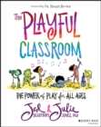 Image for The playful classroom  : the power of play for all ages