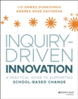 Image for Inquiry-driven innovation  : a practical guide to supporting school-based change