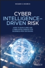 Image for Cyber Intelligence Driven Risk: How to Build, Deploy, and Use Cyber Intelligence for Improved Business Risk Decisions