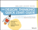 Image for The Design Thinking Quick Start Guide: A 6-Step Process for Generating and Implementing Creative Solutions