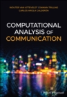 Image for Computational analysis of communication  : a practical introduction to the analysis of texts, networks, and images with code examples in Python and R