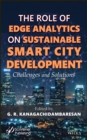Image for Role of Edge Analytics in Sustainable Smart City Development : Challenges and Solutions