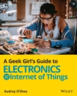 Image for A Geek Girl&#39;s Guide to Electronics and the Internet of Things