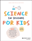 Image for Science in seconds for kids: over 100 experiments and activities you can do in ten minutes or less