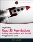 Image for Beginning ReactJS foundations building user interfaces with ReactJS  : an approachable guide
