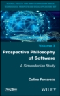 Image for Prospective Philosophy of Software: A Simondonian Study