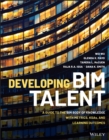 Image for Developing BIM talent  : a guide to the BIM body of knowledge with metrics, KSAs, and learning outcomes