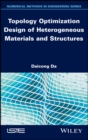 Image for Topology Optimization Design of Heterogeneous Materials and Structures