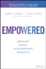 Empowered  : ordinary people, extraordinary products - Cagan, Marty