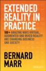 Image for Extended reality in practice  : 100+ amazing ways virtual, augmented and mixed reality are changing business and society
