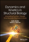 Image for Dynamics and kinetics in structural biology  : unravelling function through time-resolved structural analysis