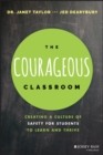 Image for The courageous classroom  : creating a culture of safety for students to learn and thrive
