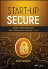 Image for Start-up secure  : baking cybersecurity into your company from founding to exit