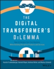 Image for The digital transformer&#39;s dilemma  : how to energize your core business while building disruptive products and services