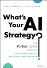 Image for What&#39;s your AI strategy?  : the Forbes Ignite guide to customer-centric artificial intelligence
