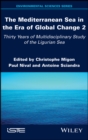 Image for The Mediterranean Sea in the Era of Global Change 2: 30 Years of Multidisciplinary Study of the Ligurian Sea