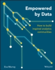 Image for Empowered by data: how to build inspired analytics communities