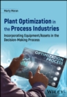 Image for Plant Optimization in the Process Industries : Incorporating Equipment/Assets in the Decision-Making Process