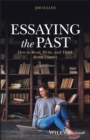 Image for Essaying the Past: How to Read, Write and Think About History