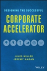 Image for What works: the corporate accelerator, a framework for corporations to capture innovation by partnering with technology startups