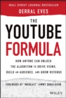 Image for The YouTube formula  : how anyone can unlock the algorithm to drive views, build an audience, and grow revenue