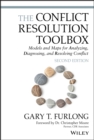 Image for The Conflict Resolution Toolbox: Models and Maps for Analyzing, Diagnosing, and Resolving Conflict
