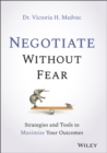 Image for Negotiate without fear  : strategies and tools to maximize your outcomes