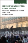 Image for Mexico&#39;s Unscripted Revolutions: Political and Social Change since 1958