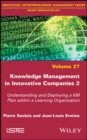 Image for Knowledge Management in Innovative Companies 2: Understanding and Deploying a KM Plan Within a Learning Organisation
