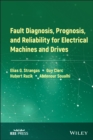 Image for Fault Diagnosis, Prognosis, and Reliability for Electrical Drives: Fault Diagnosis, Failure Prognosis and Their Effects on the Reliability of Electrical Machines, Drives and Power Electronics