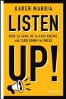 Image for Listen up!  : how to tune in to customers and turn down the noise