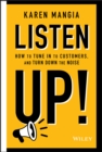 Image for Listen up!: how to tune in to customers and turn down the noise