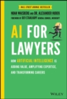 Image for AI for Lawyers: How Artificial Intelligence Is Adding Value, Amplifying Expertise, and Transforming Careers
