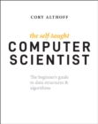 Image for The Self-Taught Computer Scientist: The Beginner&#39;s Guide to Data Structures &amp; Algorithms