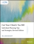 Image for Cut your client&#39;s tax bill  : individual planning tips and strategies
