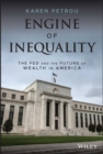 Image for Engine of inequality  : the Fed and the future of wealth in America
