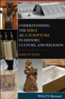 Image for Understanding the Bible as a scripture in history, culture and religion