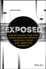 Image for Exposed  : how revealing your data and eliminating privacy increases trust and liberates humanity