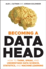 Image for Becoming a data head: how to think, speak, and understand data science, statistics, and machine learning
