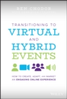 Image for Transitioning to Virtual and Hybrid Events: How to Create, Adapt, and Market an Engaging Online Experience