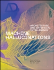 Image for Machine hallucinations  : architecture and artificial intelligence
