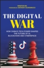 Image for The digital war  : how China&#39;s tech power shapes the future of AI, blockchain and cyberspace
