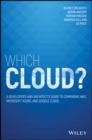 Image for Which Cloud? : A Developer&#39;s and Architect&#39;s Guide to Comparing AWS, Microsoft Azure, and Google Cloud