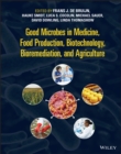 Image for Good Microbes in Medicine, Food Production, Biotechnology, Bioremediation, and Agriculture