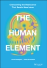 Image for The human element: overcoming the resistance that awaits new ideas