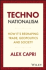 Image for Techno-nationalism  : how it&#39;s reshaping trade, geopolitics and society