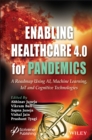 Image for Enabling Healthcare 4.0 for Pandemics: A Roadmap Using AI, Machine Learning, IoT and Cognitive Technologies