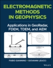Image for Electromagnetic methods in geophysics  : applications in GeoRadar, FDEM, TDEM, and AEM